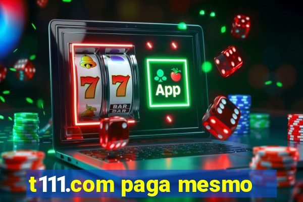 t111.com paga mesmo